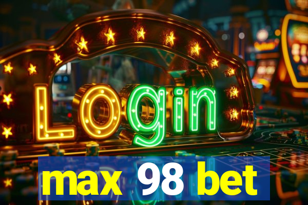 max 98 bet